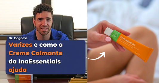 Dr. Bogoev: Varizes e como o Creme Calmante da InaEssentials ajuda