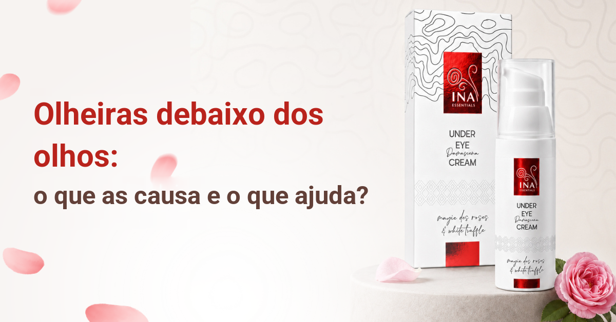 Olheiras debaixo dos olhos, causas e cuidado com o creme de contorno de olhos Rose Eye Lift